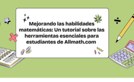 Mejorando las habilidades matemáticas: Un tutorial sobre las herramientas esenciales para estudiantes de Allmath.com